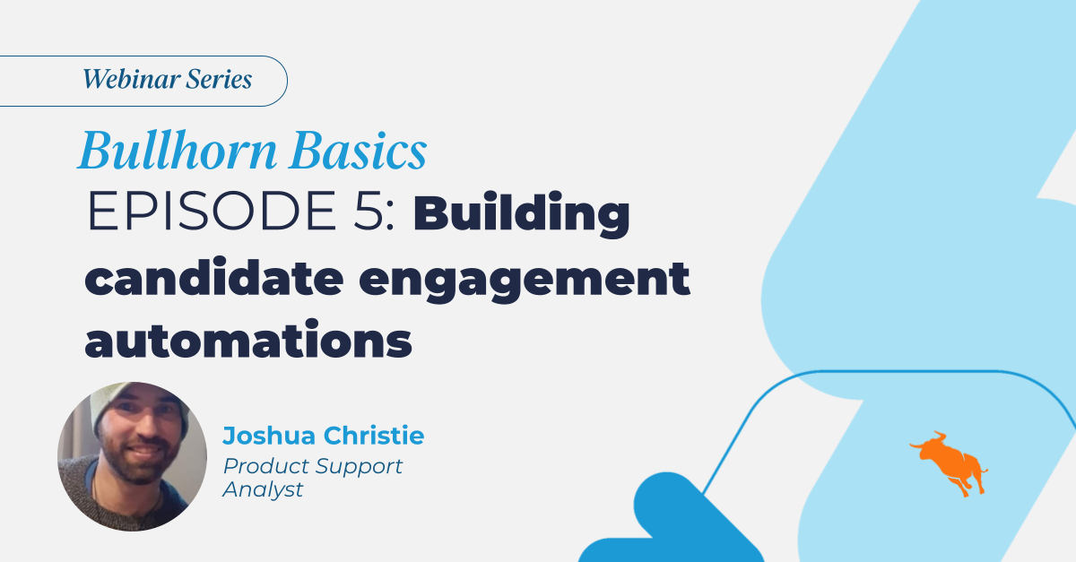 Bullhorn Basics training webinar Episode 5